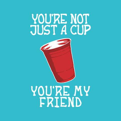 You're Not Just A Cup