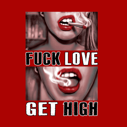 Fuck Love, Get High