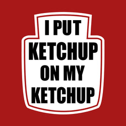 I Put Ketchup on My Ketchup