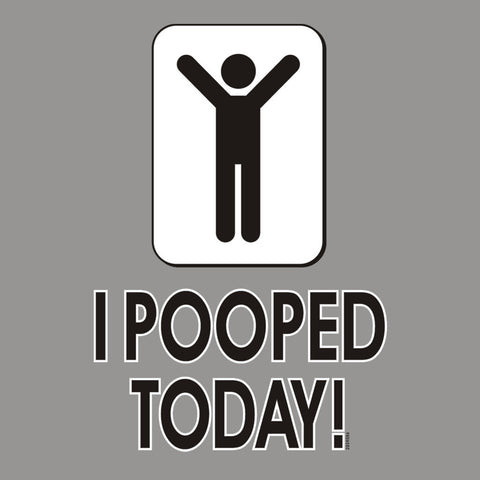 I Pooped Today!