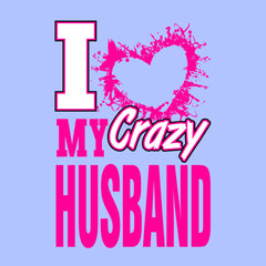 I Love My Crazy Husband