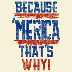 'Merica Thats Why!