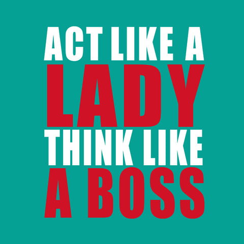 Act like a Lady, Think Like a Boss