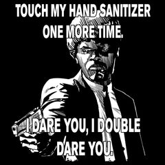 Touch My Sanitizer One More Time